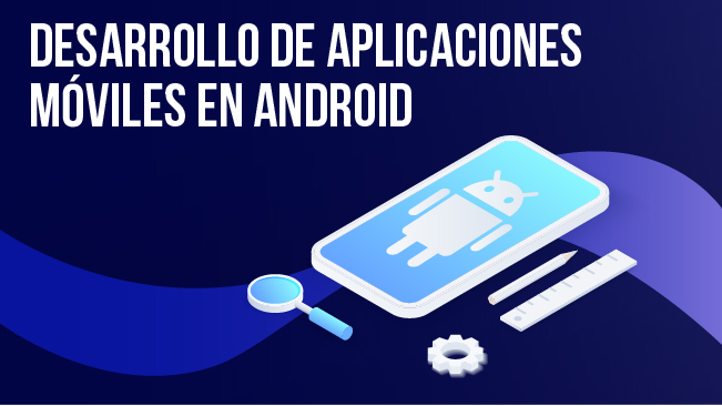 Desarrollo de aplicaciones
móviles en android