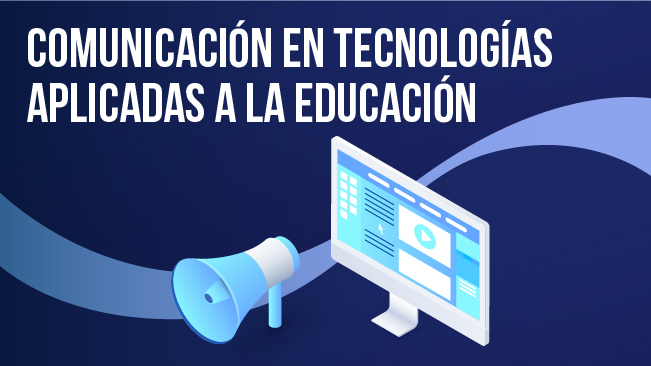 Comunicación en tecnologías aplicadas a la
educación